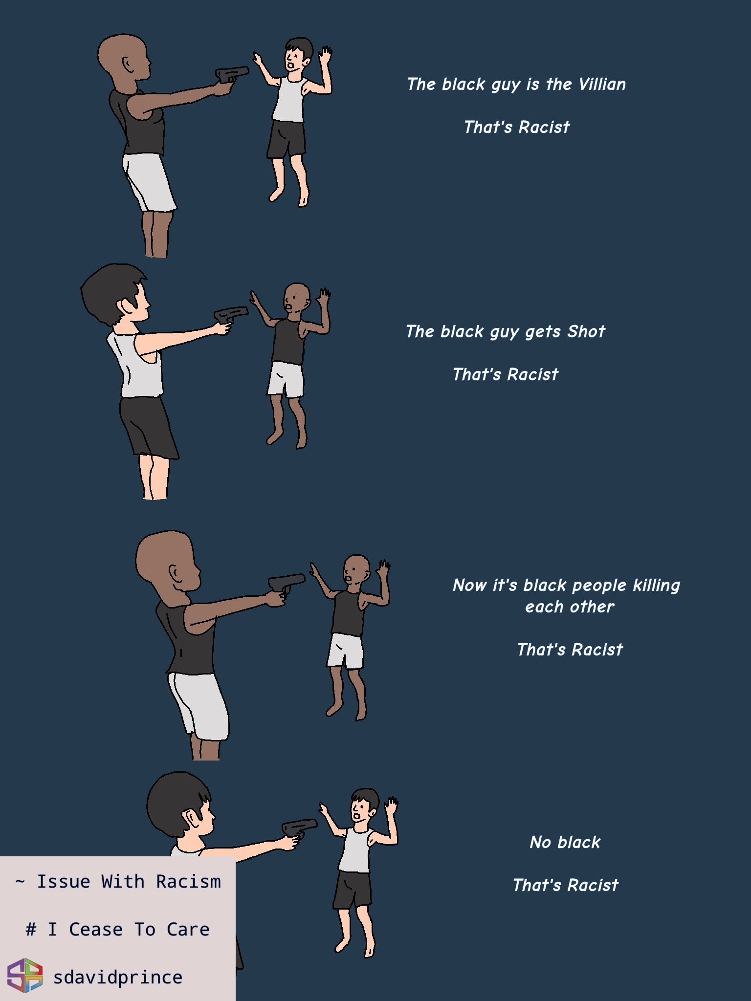 illustrated meme comparing different depictions of gun violence involving Black and non-Black characters. The captions argue that audiences may label all scenarios as racist: when a Black character is portrayed as the villain, when a Black character is the victim, when two Black characters are involved, or when no Black characters are present. A note at the bottom left reads, “Issue With Racism – I Cease To Care,” alongside the creator’s branding.